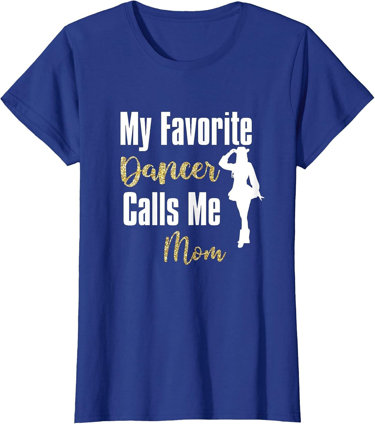 My Favorite Dancer Calls Me Mom Drill Team Ballet Dancing T-Shirt - Royal Blue