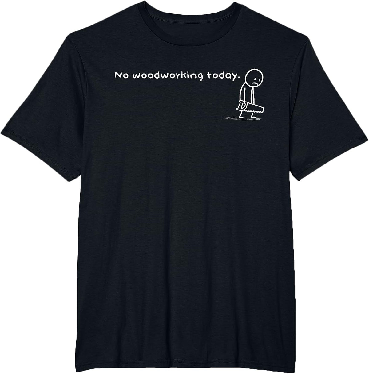Funny No Woodworking Today Humor Woodworker Meme Carpentry T-Shirt - Black
