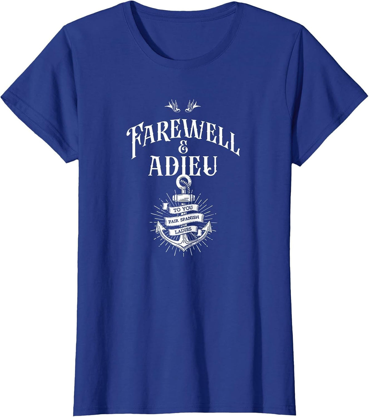 Funny Humor Farewell and Adieu to You Fair Spanish Ladies T-Shirt - Royal Blue