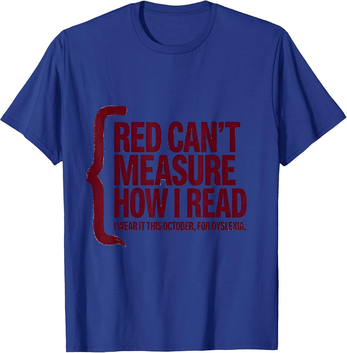 Men's Red Can't Measure How I Read Dyslexia Awareness October T-Shirt - Royal Blue