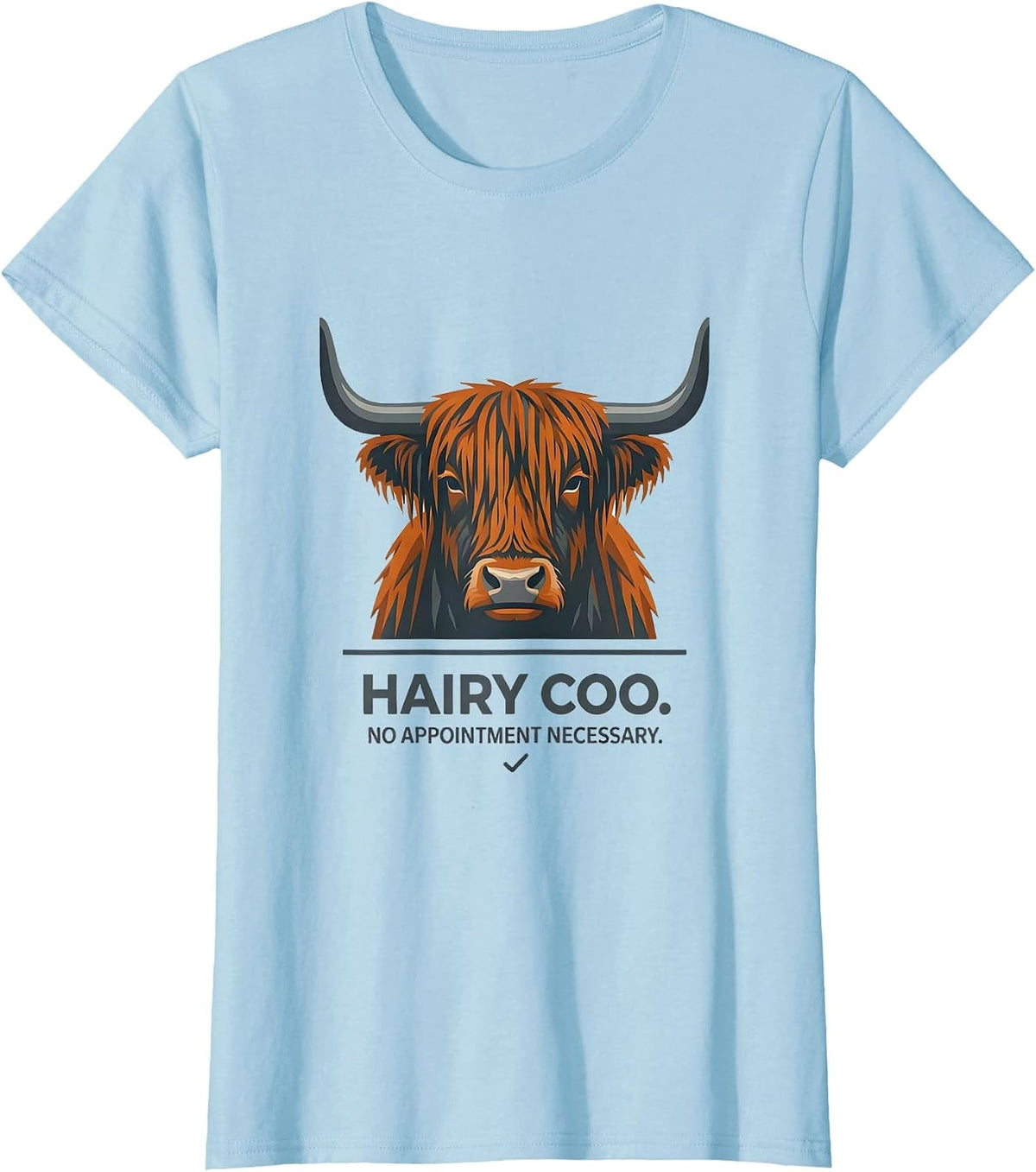 Hairy Coo No Appointment Necessary Funny Highland Cow Humor T-Shirt - Baby Blue