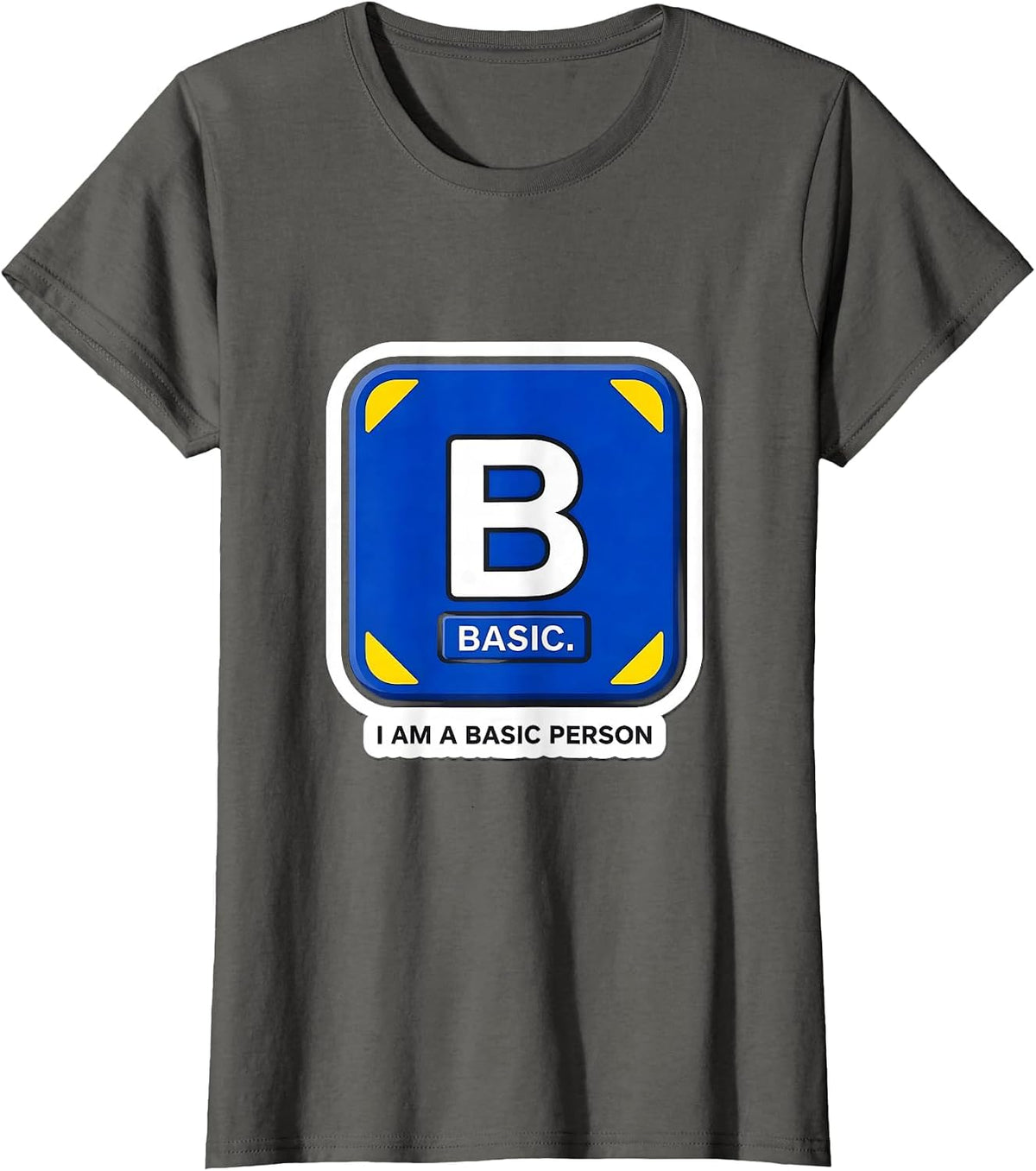 Women's I Am A Basic Person Funny Science Chemistry Student Humor T-Shirt - Asphalt Grey
