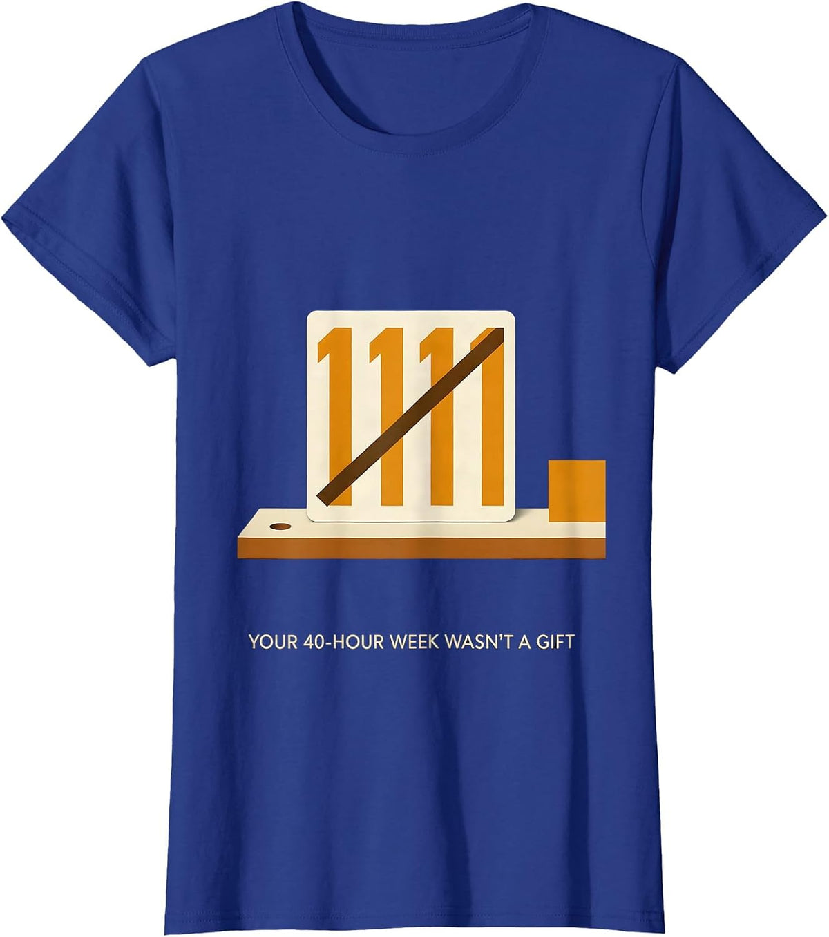 Women's Your 40-Hour Week Wasn't A Gift Union Strong Labor Day T-Shirt - Royal Blue
