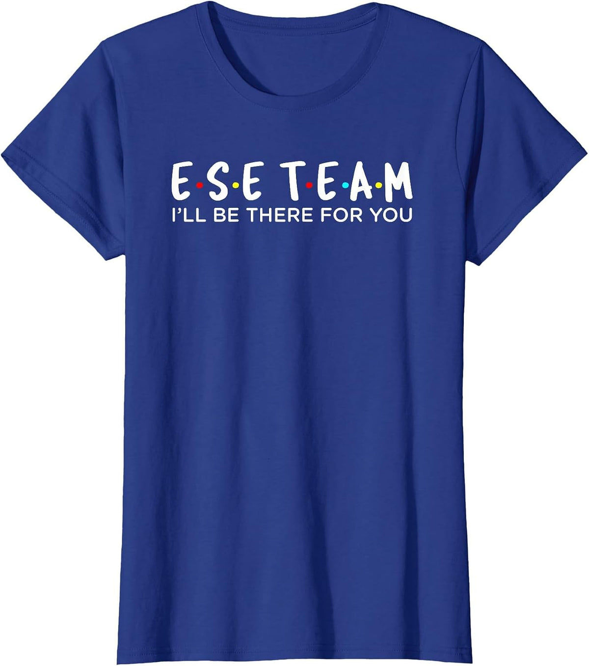 ESE Team I'll Be There for You Design T-Shirt - Royal Blue