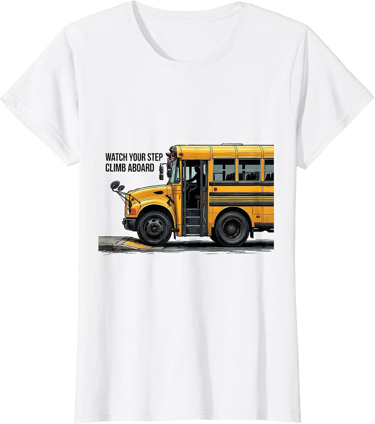 Watch Your Step Climb Aboard Funny School Bus Driver T-Shirt - White