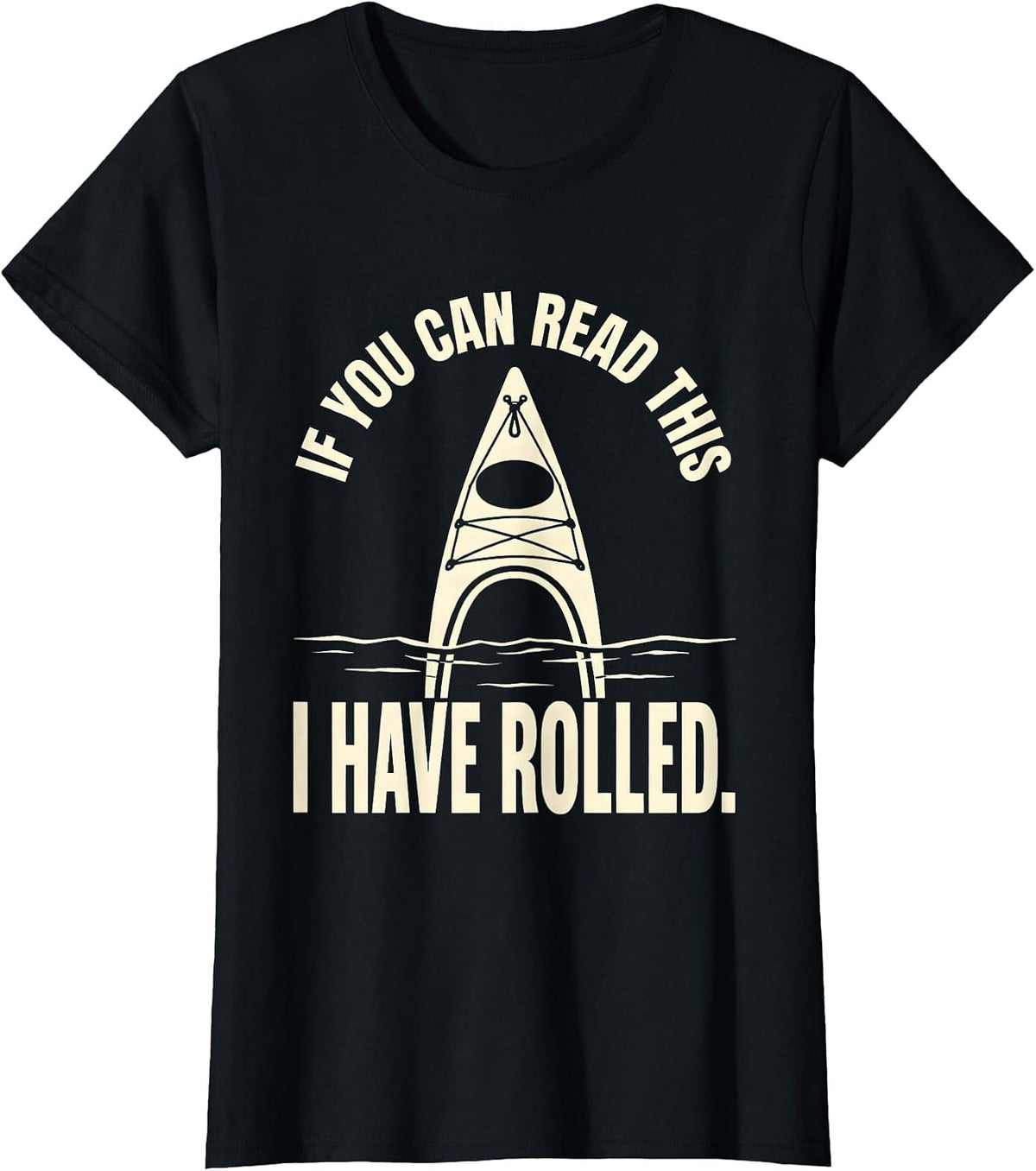 Women's If You Can Read This I Have Rolled Funny Kayak Kayaking T-Shirt - Black