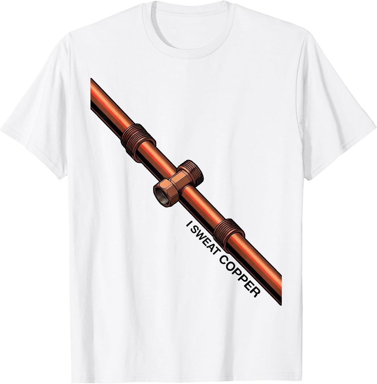 Men's I Sweat Copper Funny Plumber Pipefitter Occupation Humor T-Shirt - White