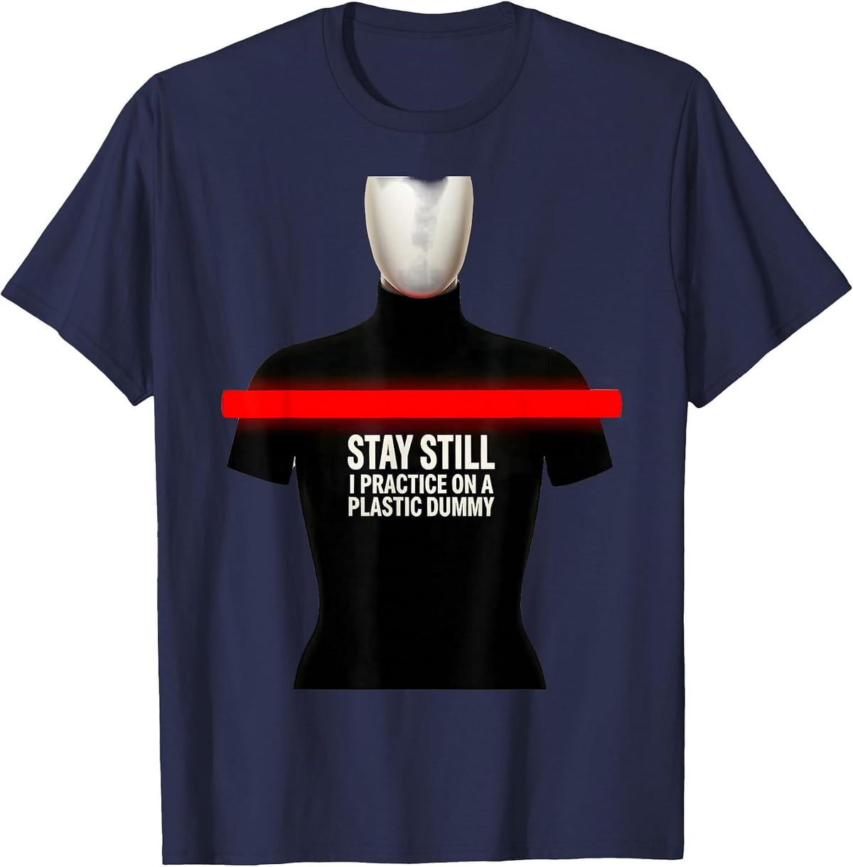 Stay Still I Practice On A Plastic Dummy Funny EMT Paramedic T-Shirt - Navy Blue