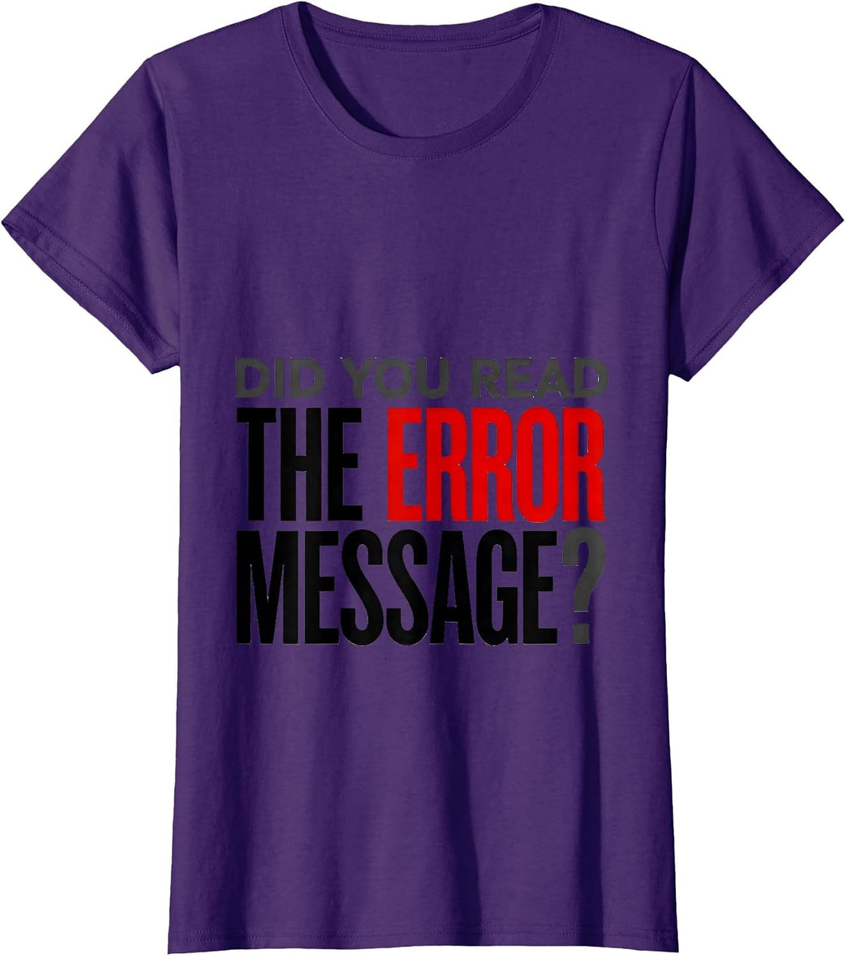 Women's Did You Read The Error Message Funny Tech Support Engineer T-Shirt - Purple