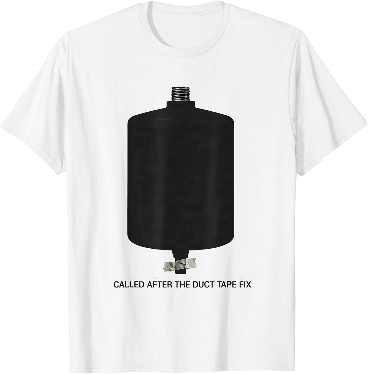 Men's Called After The Duct Tape Fix Funny Plumber Dad Gift T-Shirt - White