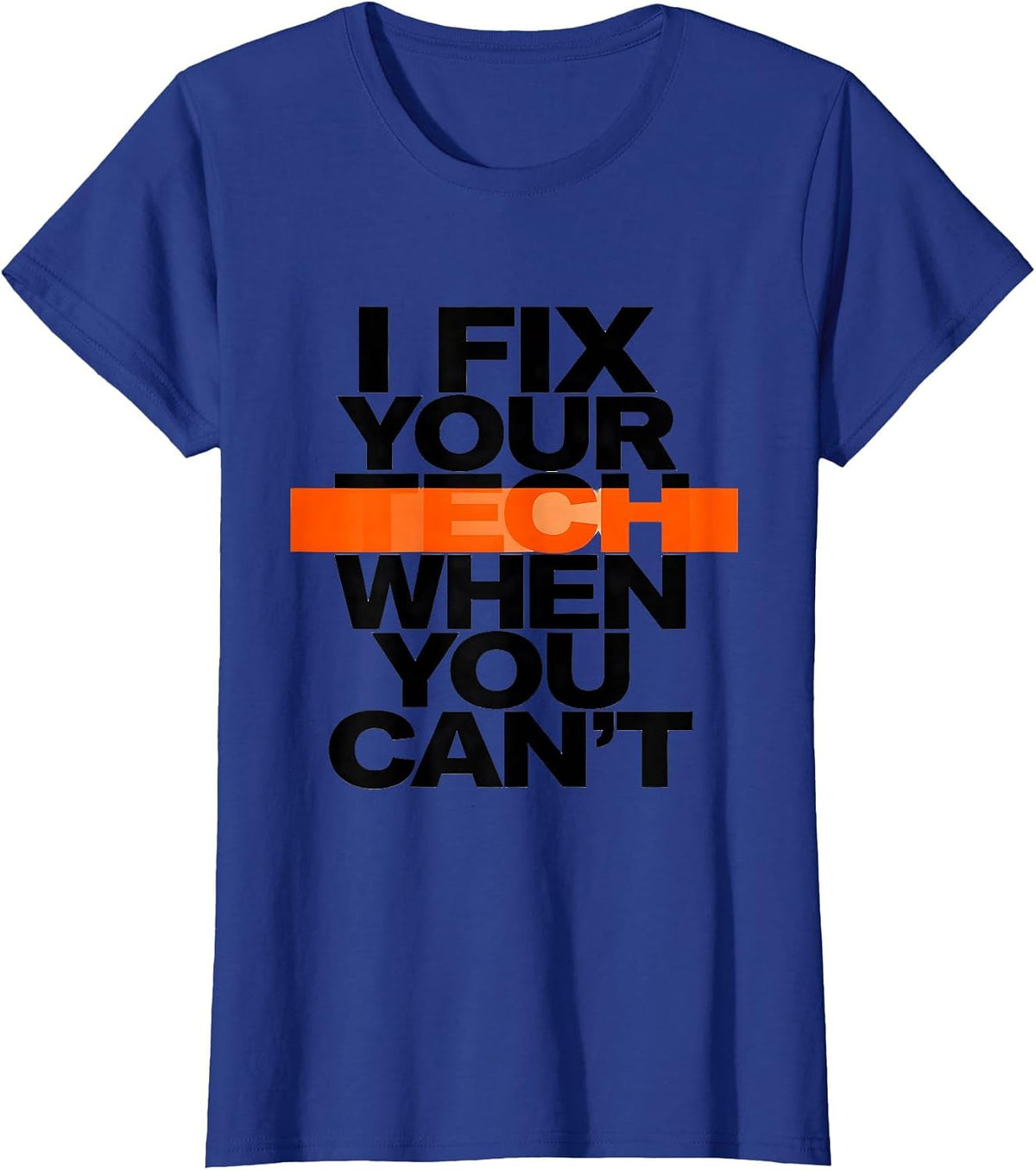 Women's I Fix Your Tech When You Can't Funny Tech Support Sarcastic T-Shirt - Royal Blue