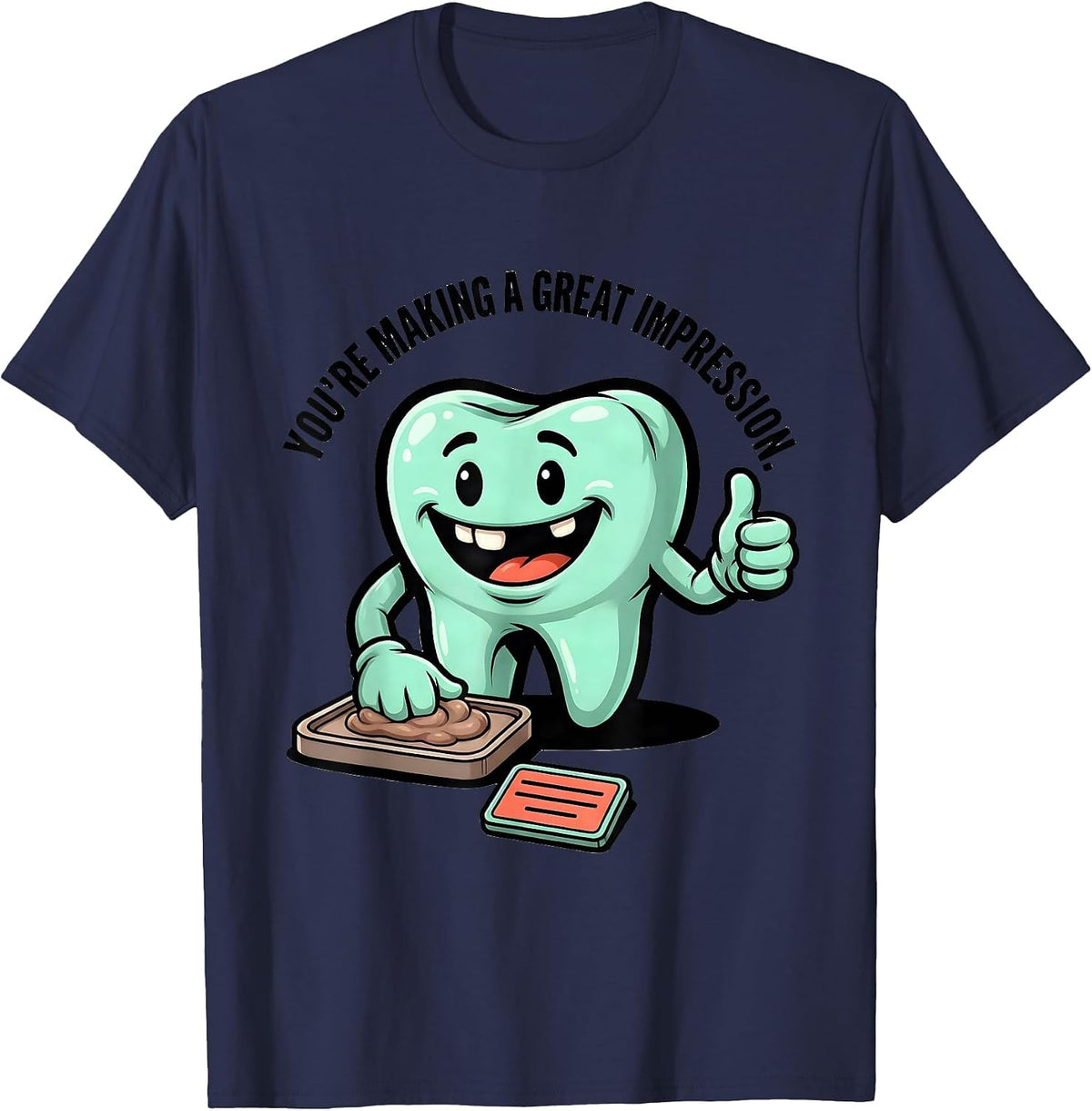 Men's You're Making A Great Impression Funny Dental Hygienist T-Shirt - Navy Blue