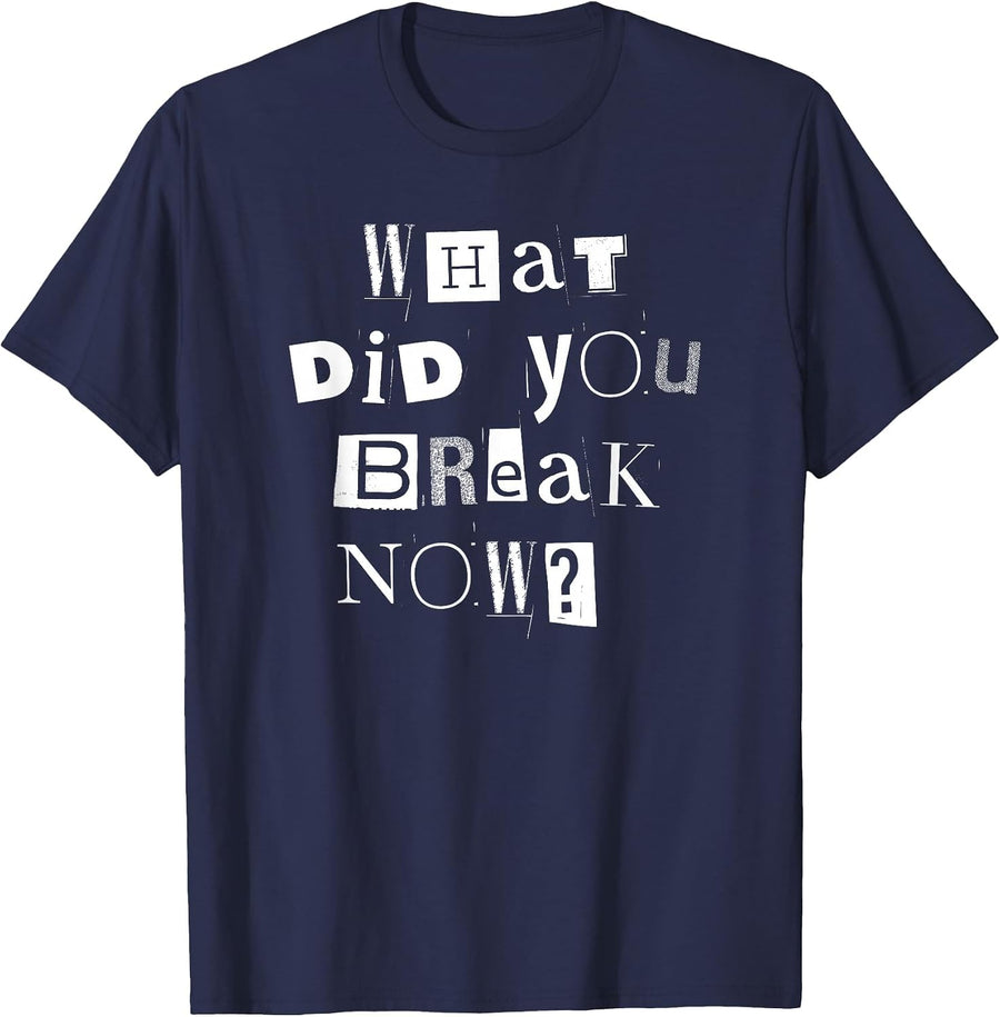 What Did You Break Now? Funny Mechanic, Handyman, Plumber T-Shirt - Navy Blue