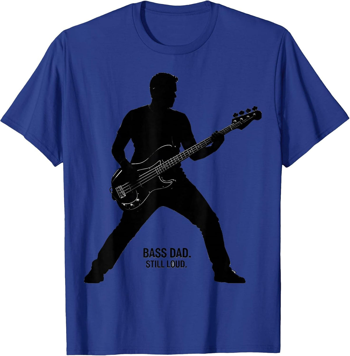 Bass Dad Still Loud Funny Guitar Dad Father Humor T-Shirt - Royal Blue