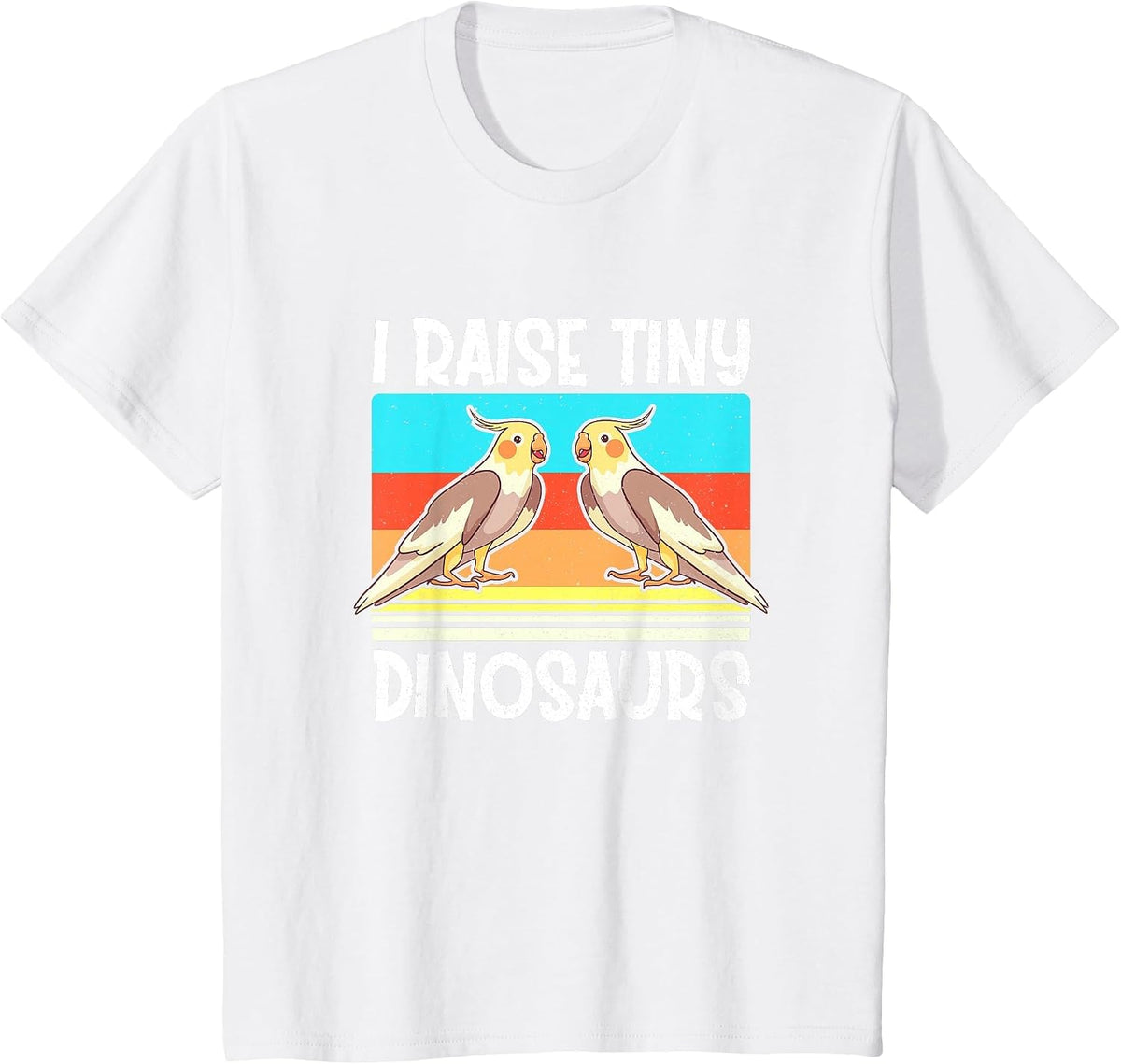 I Raise Tiny Dinosaurs Cockatiel Cockatoo Parrot Bird Lover T-Shirt - White
