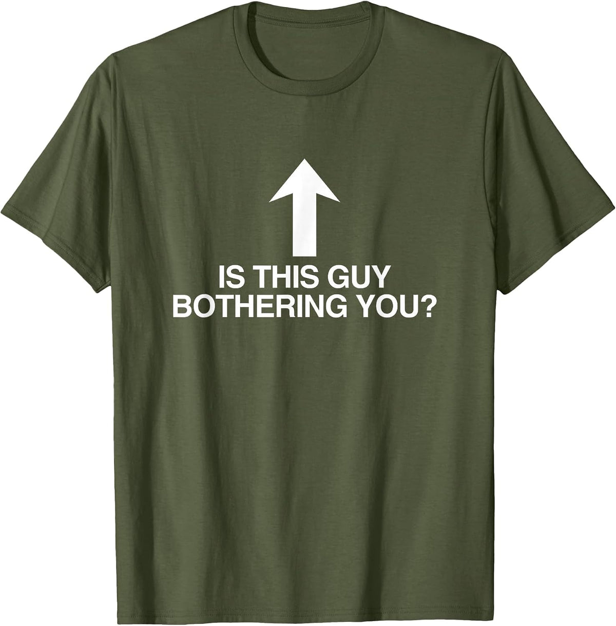 is This Guy Bothering You Arrow Funny Gen Z Meme Quote Witty T-Shirt - Olive Green