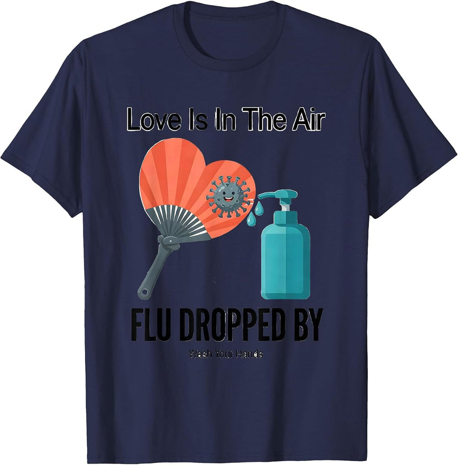 Love Is In The Air FLU DROPPED BY Wash Your Hands Funny T-Shirt - Navy Blue