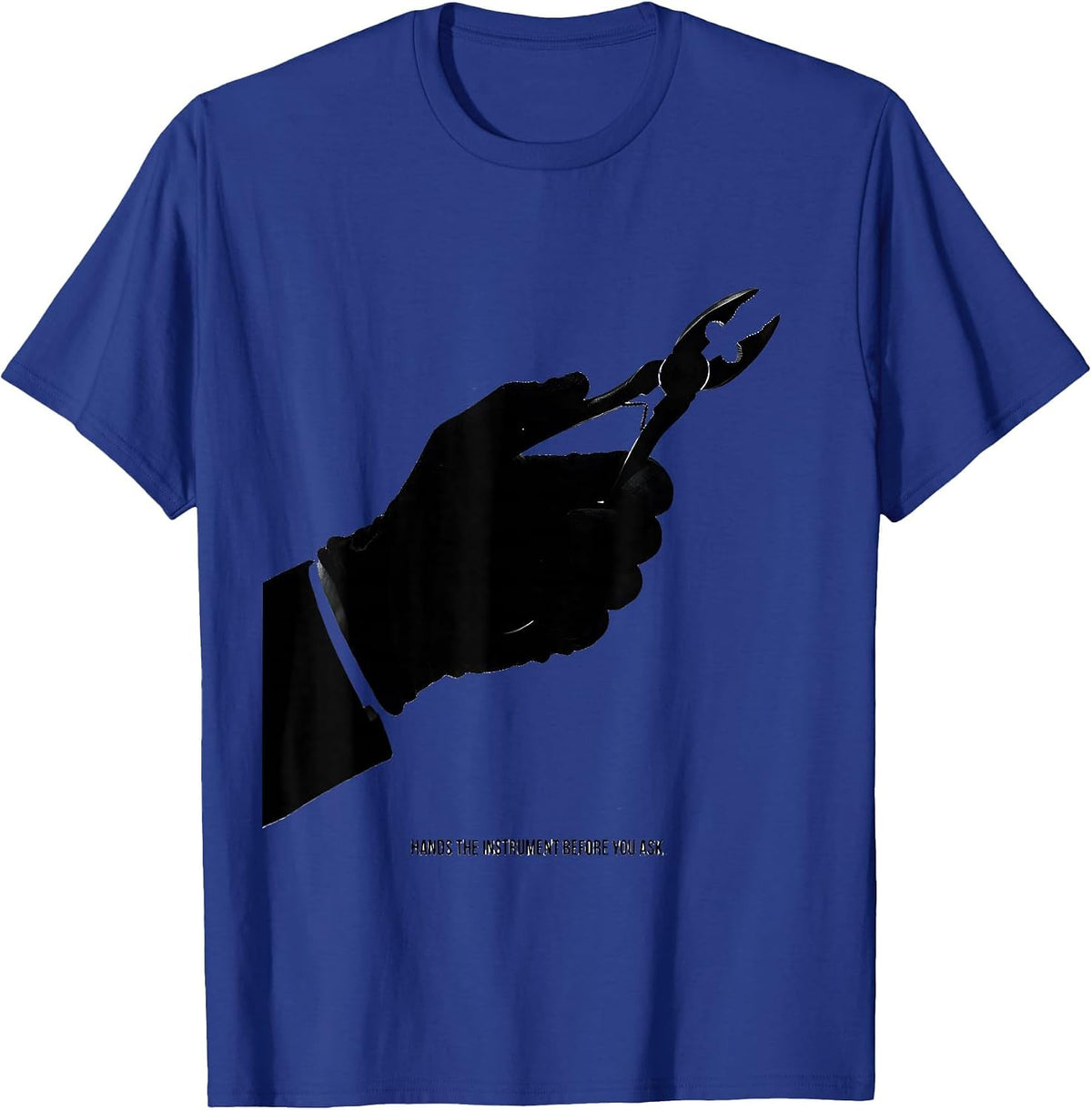 Hands The Instrument Before You Ask Funny Surgical Tech T-Shirt - Royal Blue