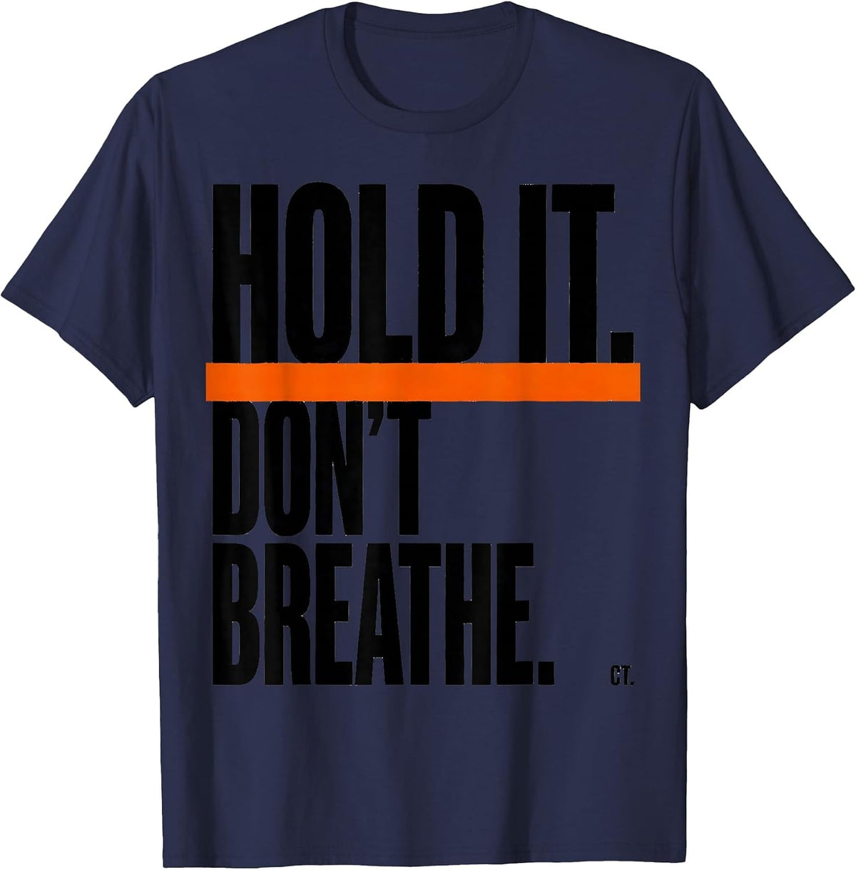 Hold It. Don't Breathe. CT. Brutalist Radiology Tech Humor T-Shirt - Navy Blue