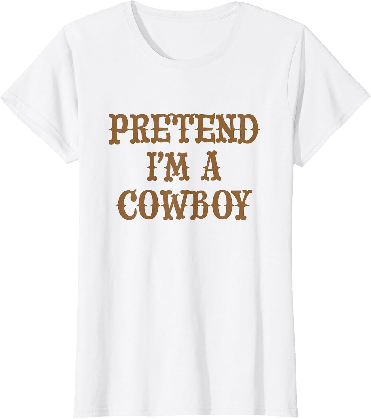 Top that says - Pretend I'm A Cowboy | Funny Costume T-Shirt - White