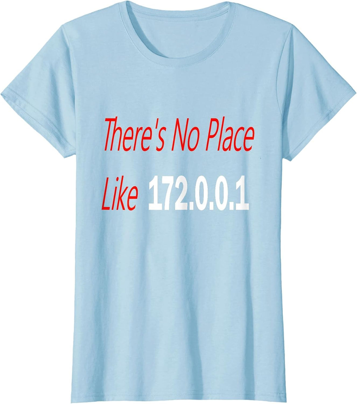 There's no Place Like 172.0.0.1 T-Shirt - Baby Blue