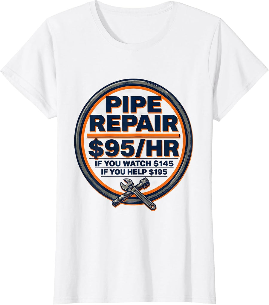 Women's Pipe Repair $95/hr / If You Watch $145 / If You Help $195 T-Shirt - White