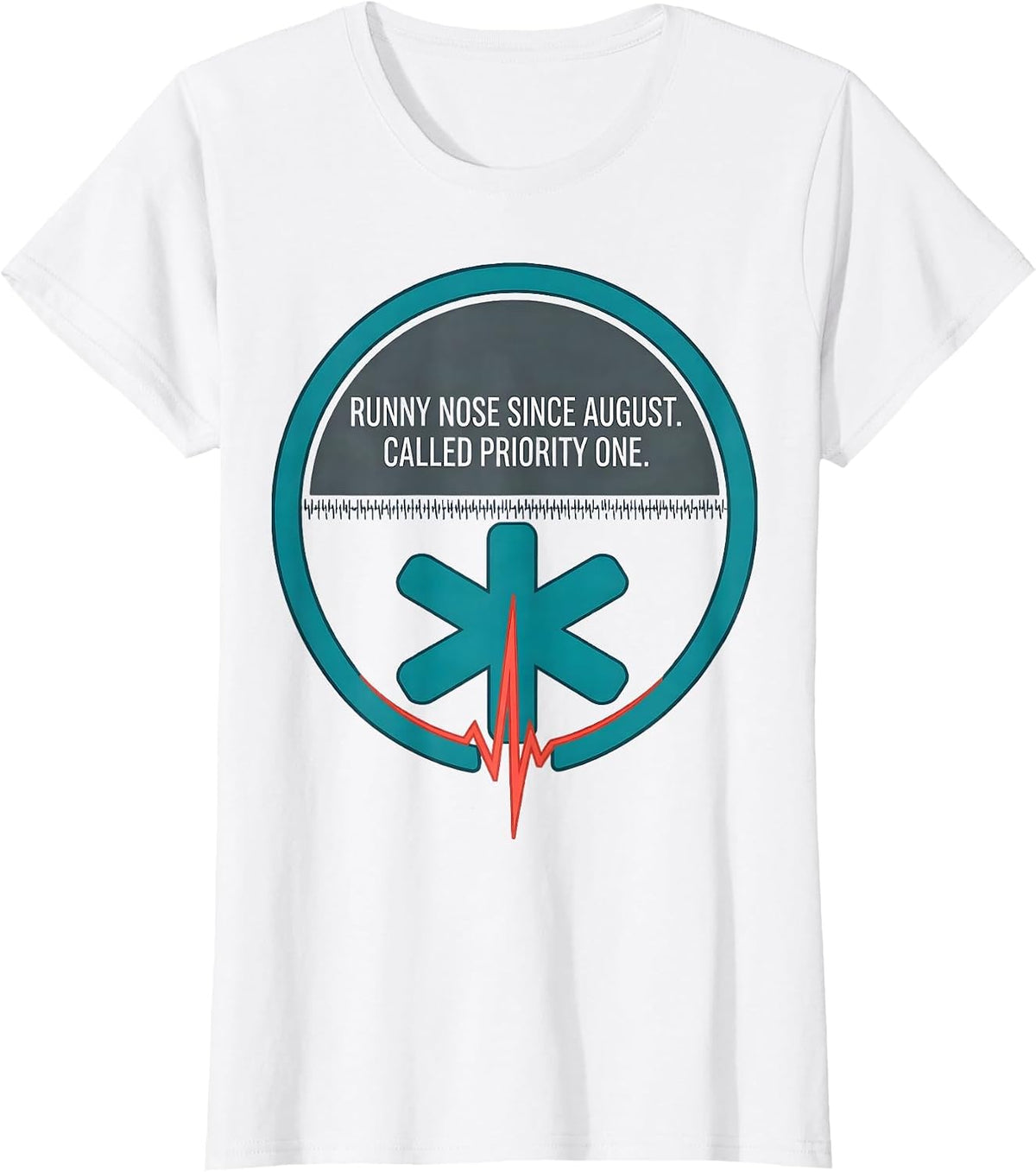 Runny Nose Since August Called Priority One Funny EMT T-Shirt - White