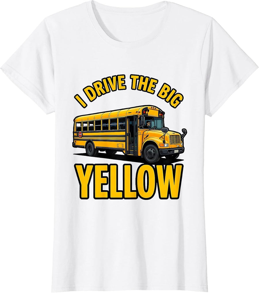 Women's I Drive The Big Yellow Funny School Bus Driver Humor T-Shirt - White