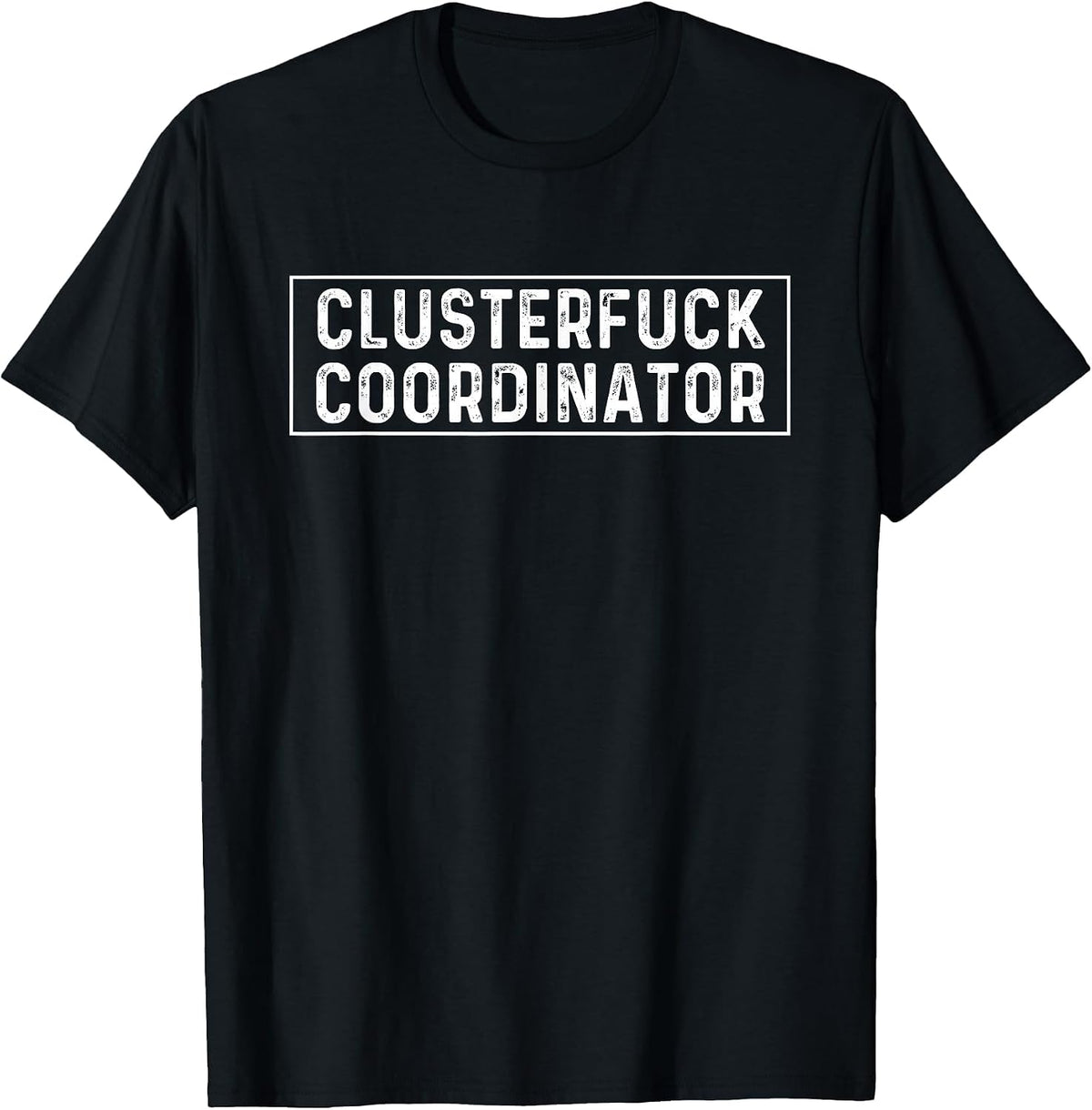 Clusterfuck Coordinator Boss Manager Chaos Problem T-Shirt - Black