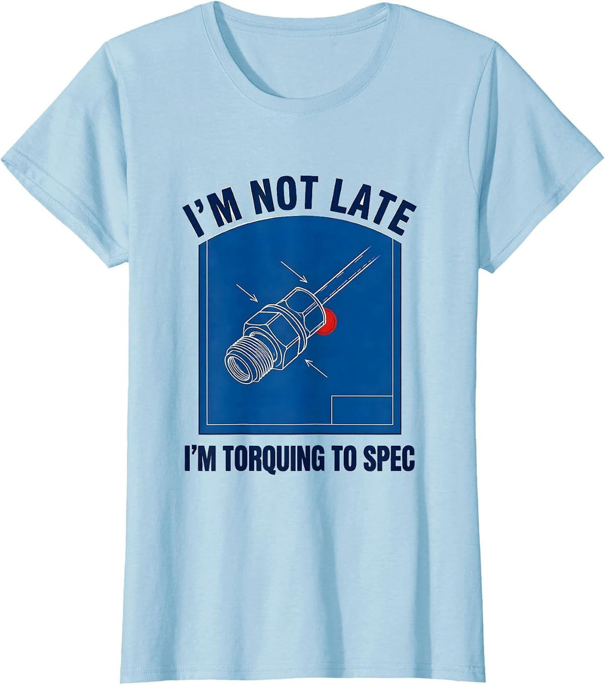 I'm Not Late I'm Torquing To Spec Funny Electrician Engineer T-Shirt - Baby Blue
