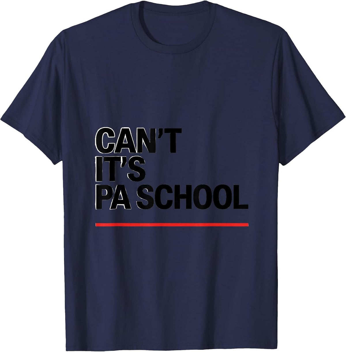 Cant, It's PA School Funny Physician Assistant Student Gift T-Shirt - Navy Blue
