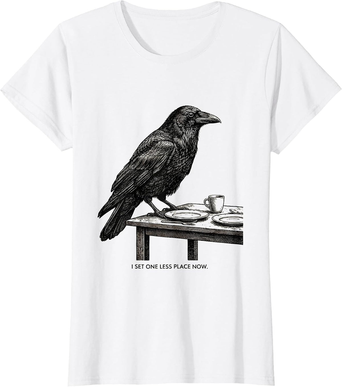 I Set One Less Place Now Funny Crow Humor Dark Humor T-Shirt - White
