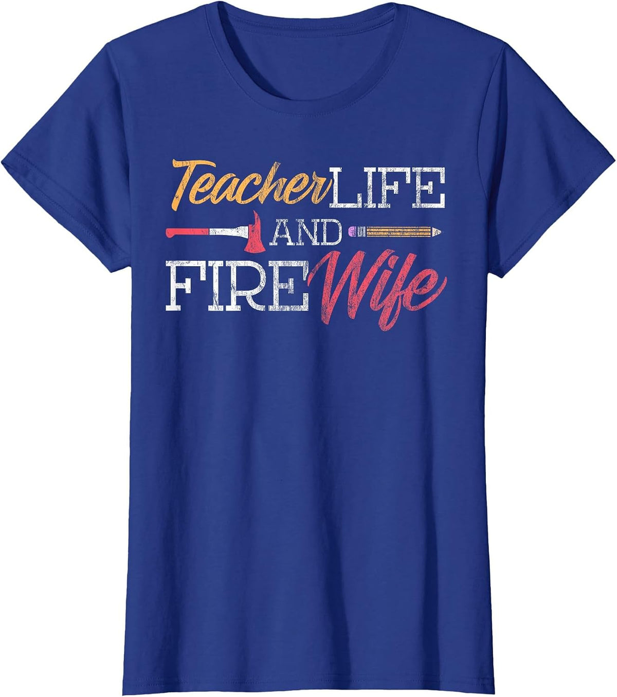 Teacher and Firefighter Wife Shirt Teacher Life Fire Wife T-Shirt - Royal Blue