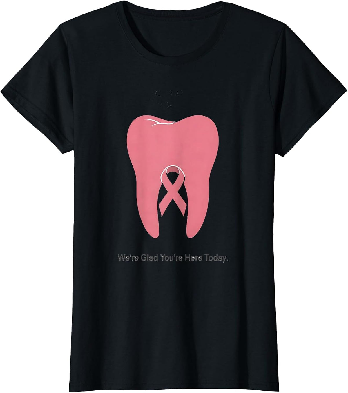We're Glad You're Here Today Minimalist Dental Breast Cancer T-Shirt - Black