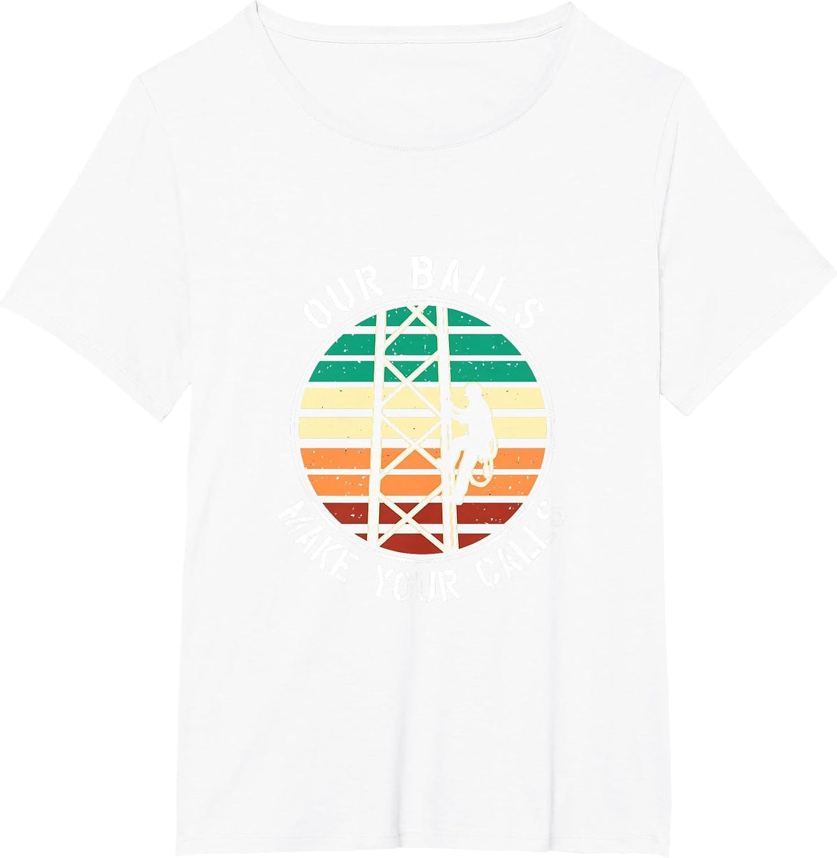 Cell Tower Climber Our Balls Make Your Calls Climbing T-Shirt - White