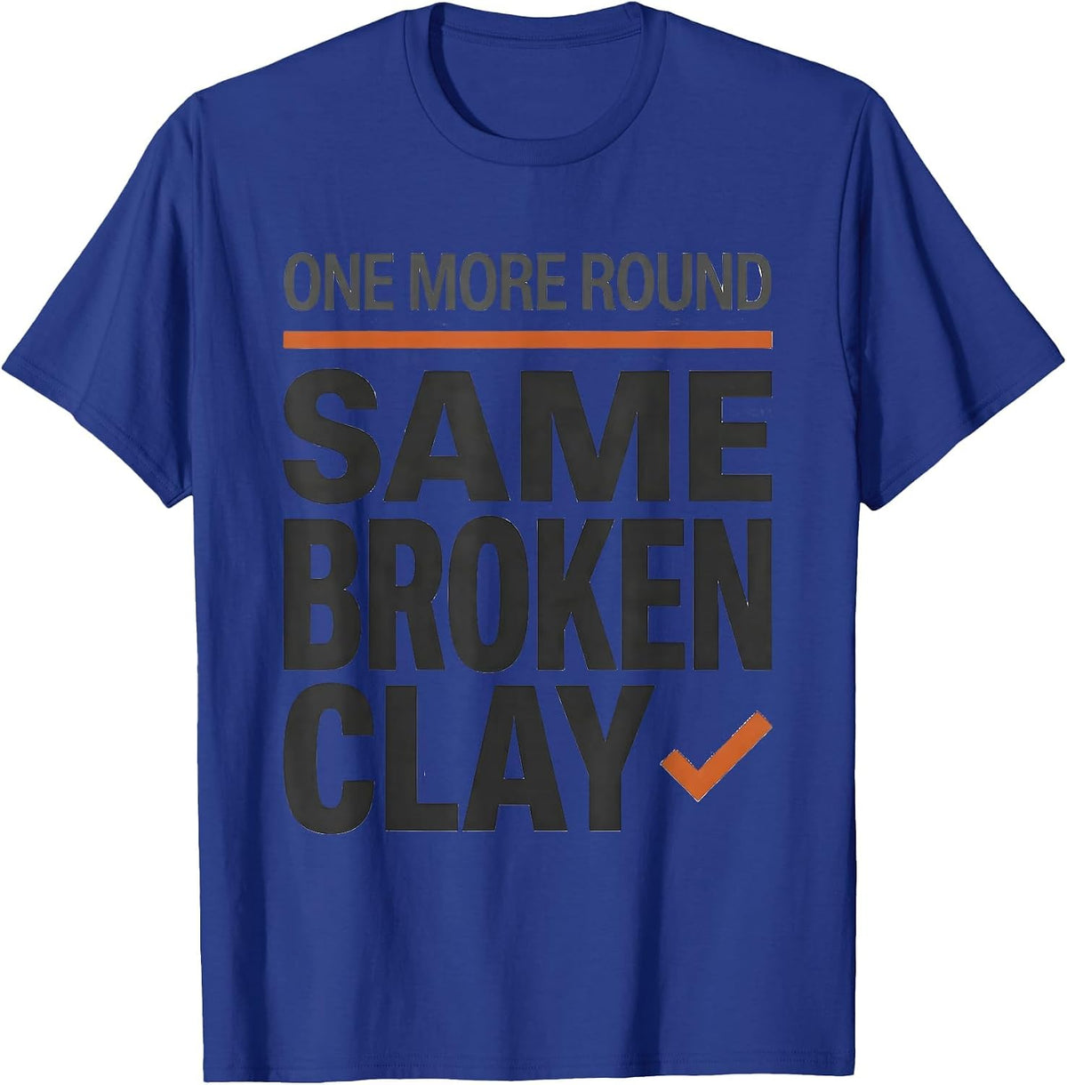 Men's One More Round Same Broken Clay Funny Trap Shooting Skeet T-Shirt - Royal Blue