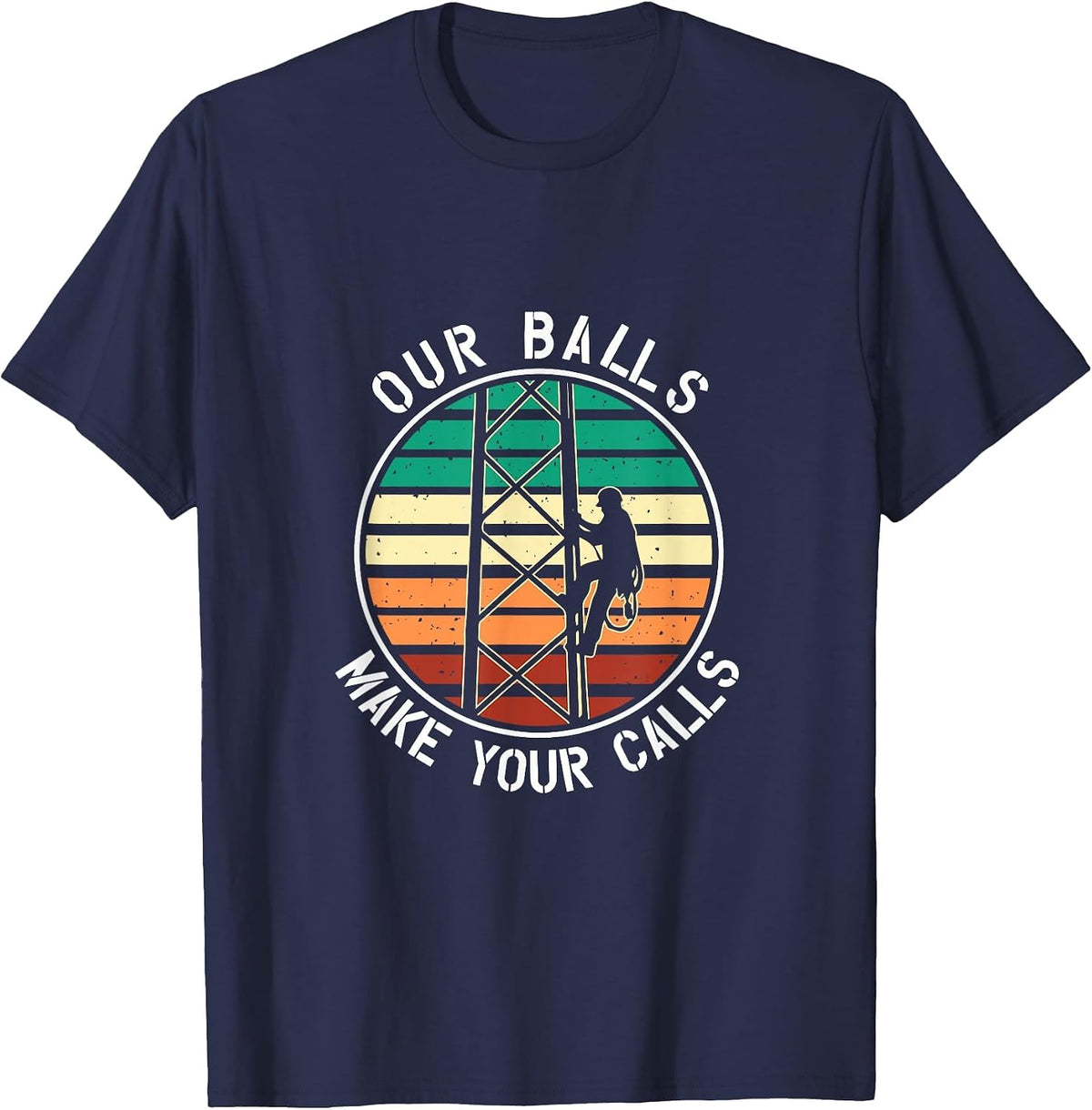 Cell Tower Climber Our Balls Make Your Calls Climbing T-Shirt - Navy Blue