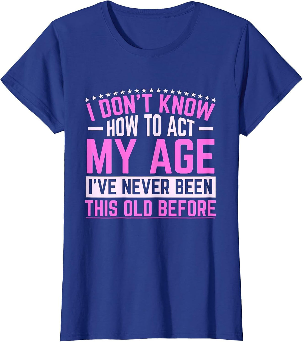Old Saying Grandma I Don't Know How to Act My Age T-Shirt - Royal Blue