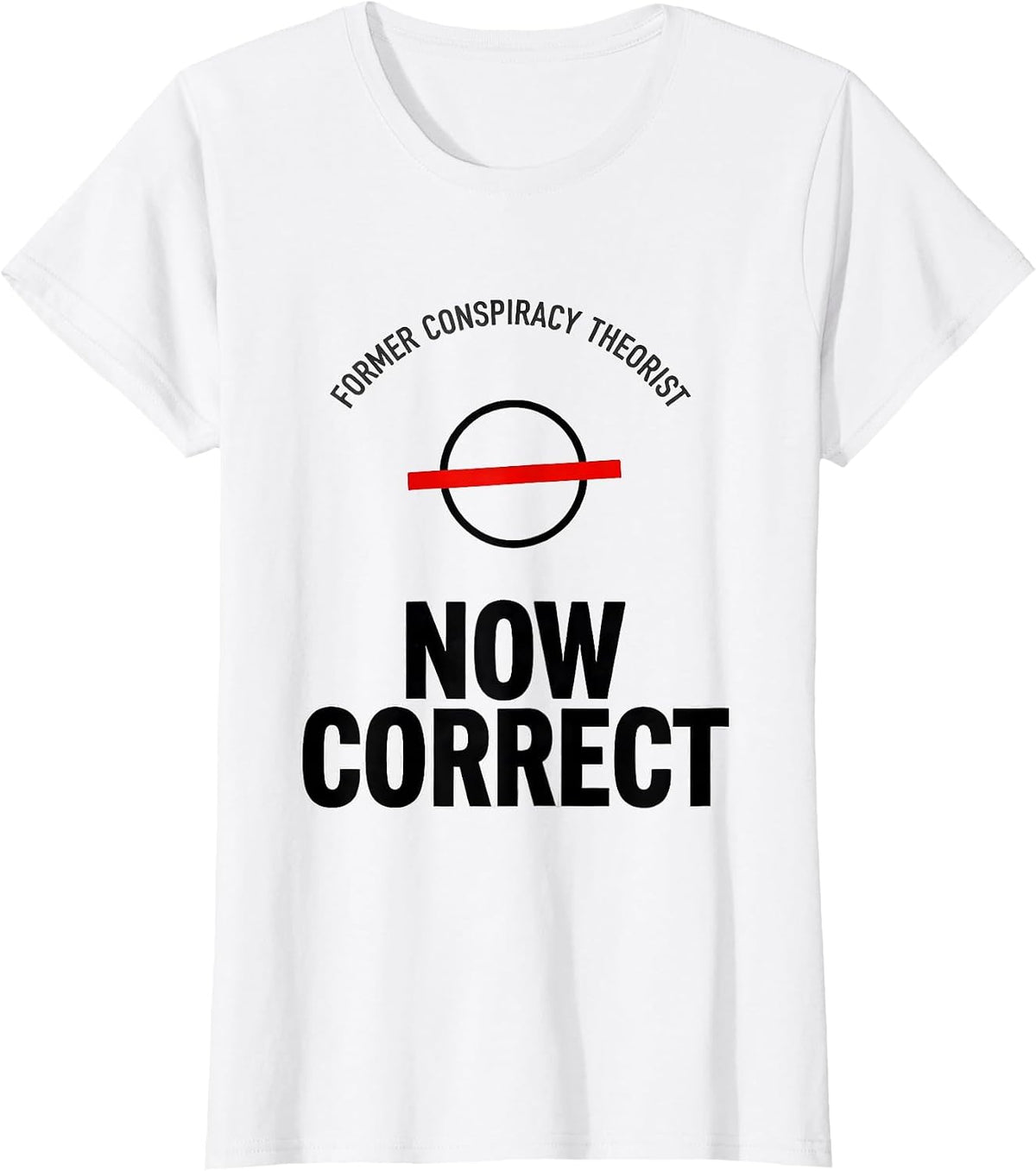 Women's Former Conspiracy Theorist Now Correct Funny Political T-Shirt - White
