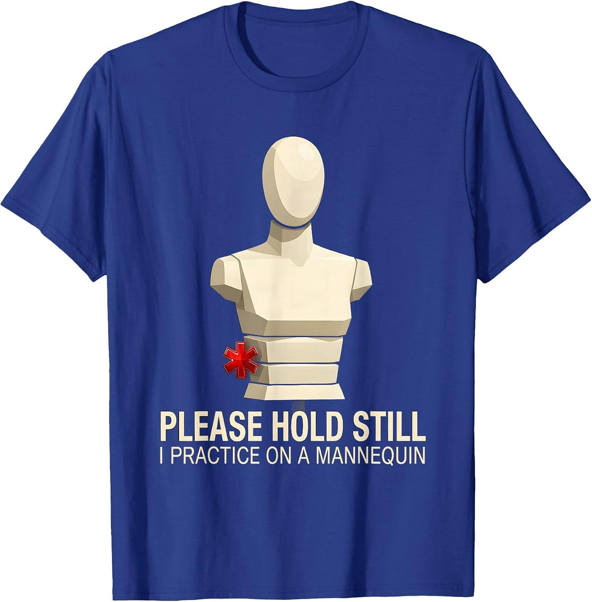 Men's Please Hold Still I Practice On A Mannequin Funny EMT T-Shirt - Royal Blue