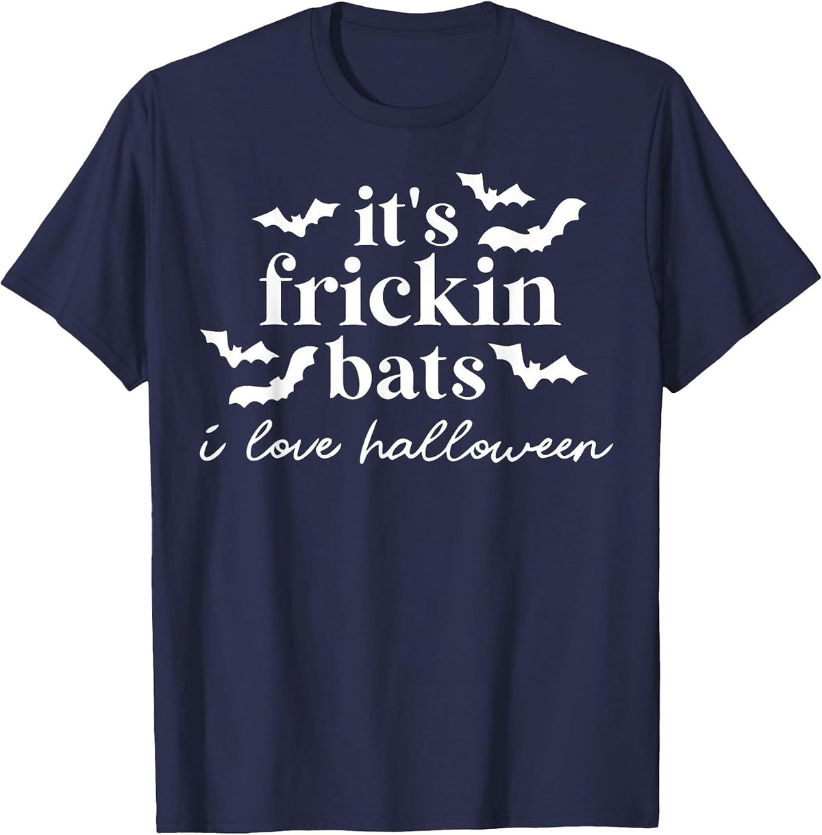 It's Frickin Bats I Love Halloween T-Shirt - Navy Blue