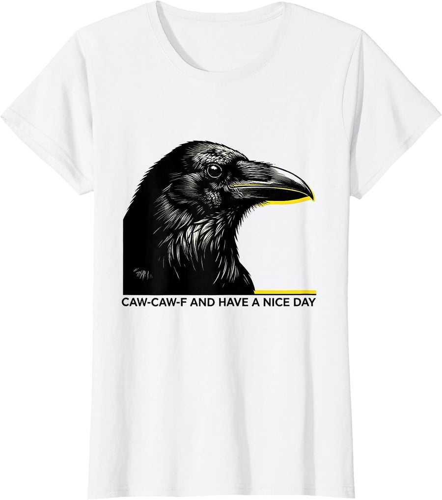 Women's Caw-Caw-F And Have A Nice Day Funny Crow Gothic Humor T-Shirt - White