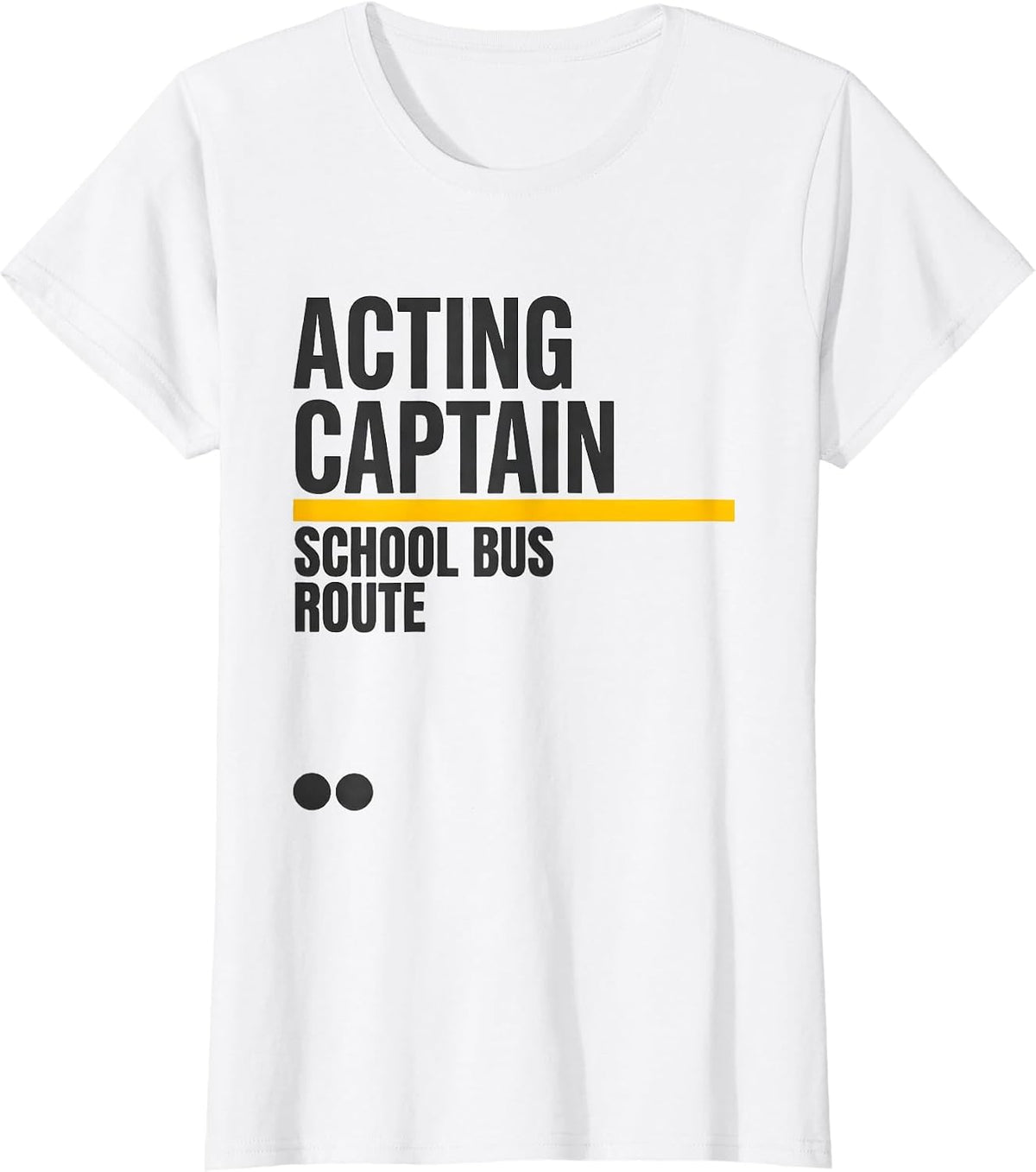 Acting Captain School Bus Route Funny Driver Costume T-Shirt - White