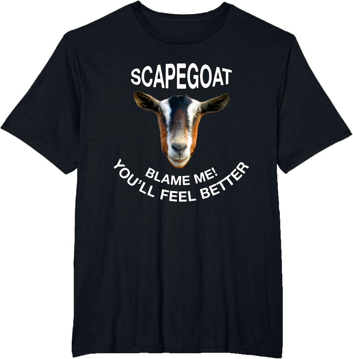 Goat Scapegoat Blame Me! You'll Feel Better Funny Saying T-Shirt - Black