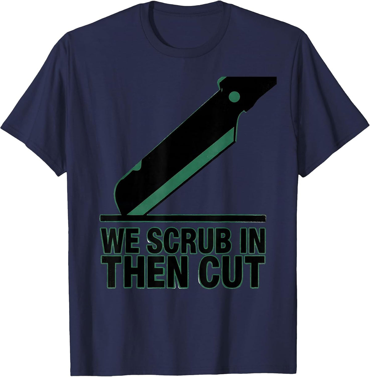 Men's We Scrub In Then Cut Funny Surgical Tech Occupation Humor T-Shirt - Navy Blue