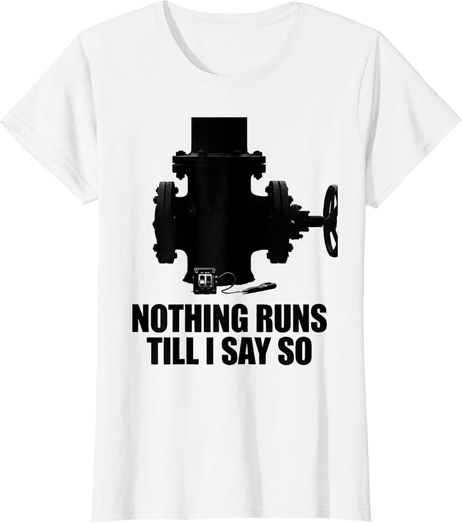 Women's Nothing Runs Till I Say So Funny Plumber Occupation Humor T-Shirt - White