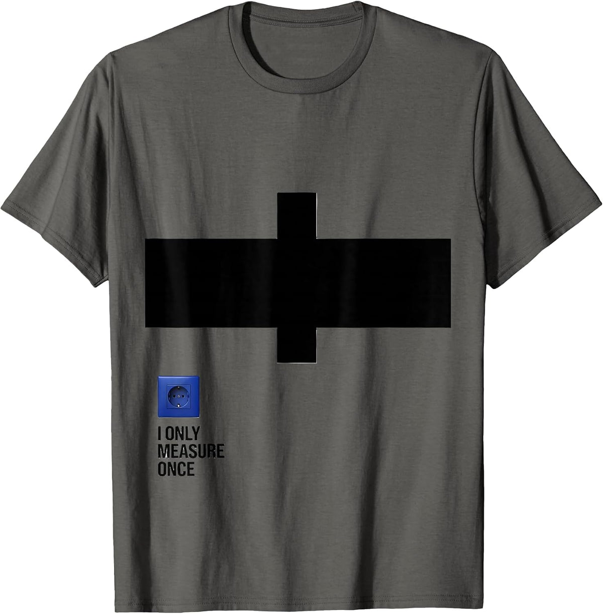 I Only Measure Once Funny Electrician Gift Contractor Humor T-Shirt - Asphalt Grey