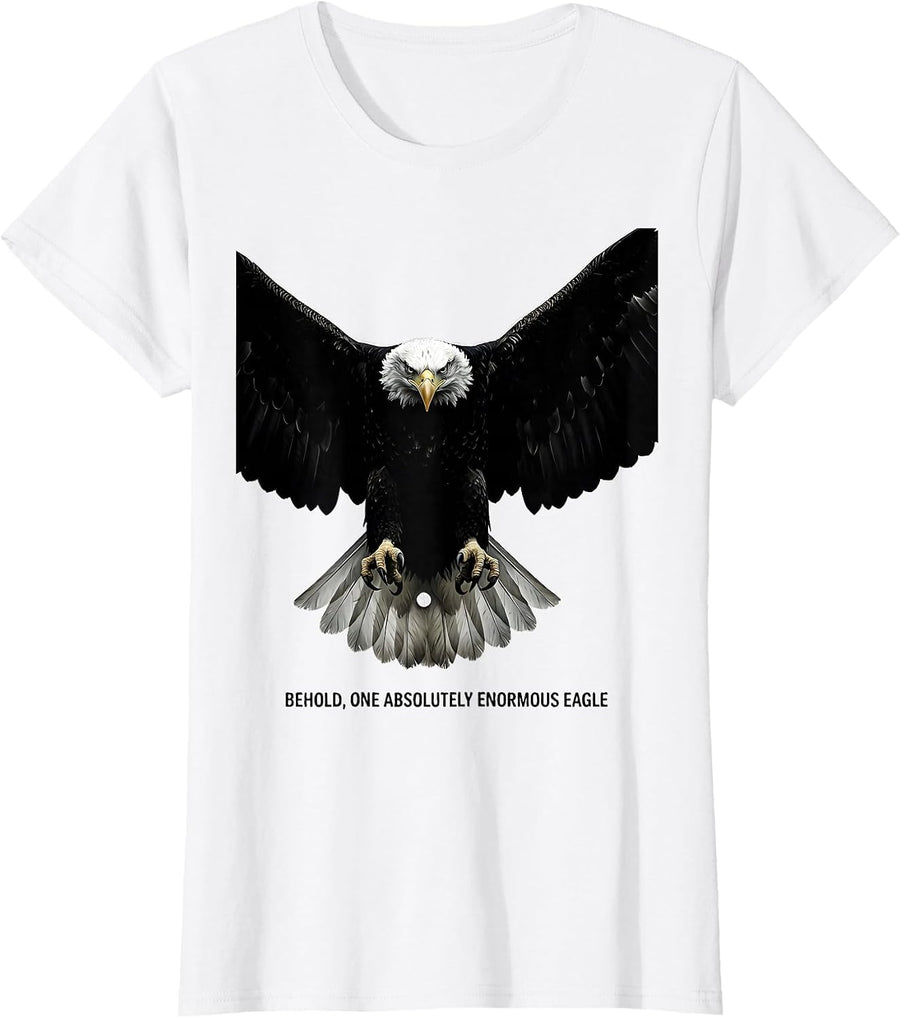 Women's Behold, One Absolutely Enormous Eagle Bald Eagle Wildlife T-Shirt - White
