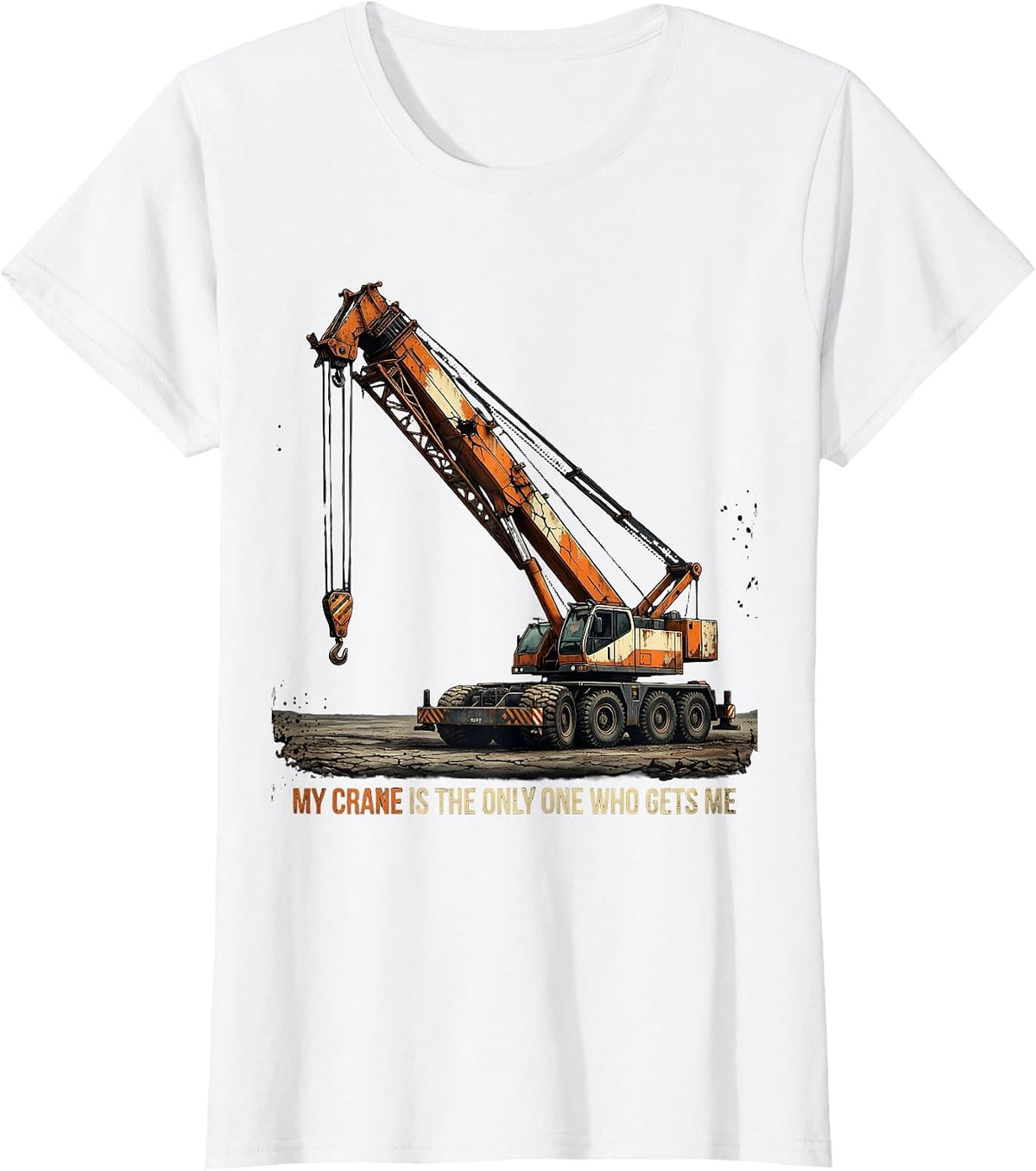 My Crane Is The Only One Who Gets Me Funny Crane Operator T-Shirt - White