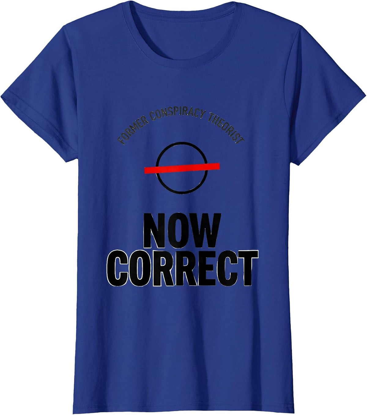 Women's Former Conspiracy Theorist Now Correct Funny Political T-Shirt - Royal Blue